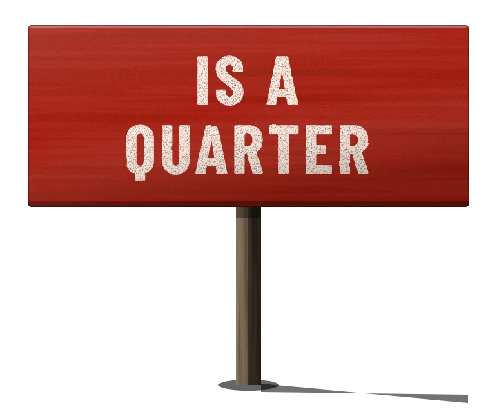Is a quarter